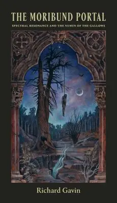 Portalul moribund: Rezonanța spectrală și Numenul spânzuratului - The Moribund Portal: Spectral Resonance and the Numen of the Gallows