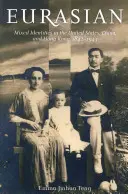 Eurasiatică: Identități mixte în Statele Unite, China și Hong Kong, 1842-1943 - Eurasian: Mixed Identities in the United States, China, and Hong Kong, 1842-1943