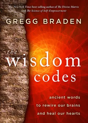 Codurile înțelepciunii: Cuvinte străvechi pentru a ne reconecta creierele și a ne vindeca inimile - The Wisdom Codes: Ancient Words to Rewire Our Brains and Heal Our Hearts