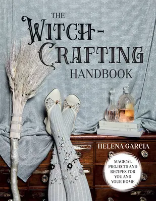 The Witch-Crafting Handbook: Proiecte și rețete magice pentru tine și casa ta - The Witch-Crafting Handbook: Magical Projects and Recipes for You and Your Home
