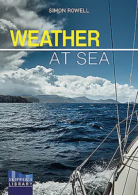 Vremea pe mare: Ghidul meteorologic al unui căpitan de croazieră - Weather at Sea: A Cruising Skipper's Guide to the Weather