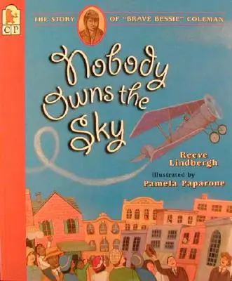 Nobody Owns the Sky: The Story of Brave Bessie” Coleman” - Nobody Owns the Sky: The Story of Brave Bessie