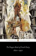 The Penguin Book of French Poetry: 1820-1950; Cu traduceri în proză - The Penguin Book of French Poetry: 1820-1950; With Prose Translations