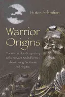 Originile războinicilor: Legăturile istorice și legendare dintre Kung-Fu, Karate și Ninjutsu Shaolin al lui Bodhidharma - Warrior Origins: The Historical and Legendary Links Between Bodhidharma's Shaolin Kung-Fu, Karate and Ninjutsu