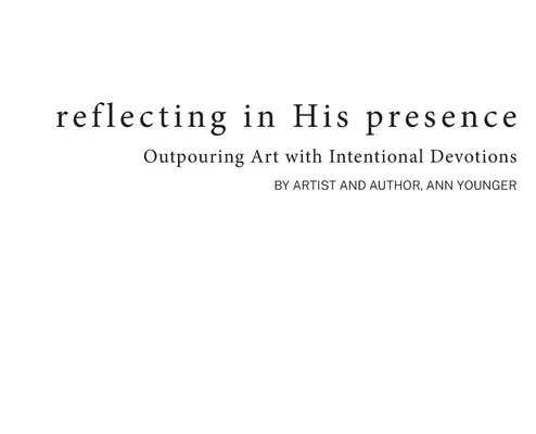 Reflecting In His Presence: Răspândirea artei cu devoțiuni intenționate - Reflecting In His Presence: Outpouring Art with Intentional Devotions