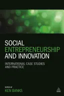 Antreprenoriat și inovare socială: Studii de caz și practici internaționale - Social Entrepreneurship and Innovation: International Case Studies and Practice