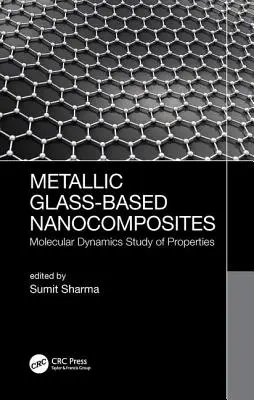 Nanocompozite pe bază de sticlă metalică: Studiul dinamicii moleculare a proprietăților - Metallic Glass-Based Nanocomposites: Molecular Dynamics Study of Properties