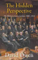 Perspectiva ascunsă: Conversațiile militare 1906-1914 - The Hidden Perspective: The Military Conversations 1906-1914