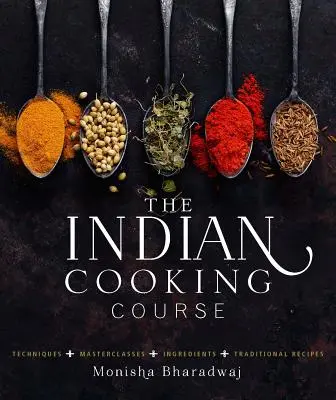 Cursul de gătit indian: Tehnici - Cursuri de măiestrie - Ingrediente - 300 de rețete - The Indian Cooking Course: Techniques - Masterclasses - Ingredients - 300 Recipes