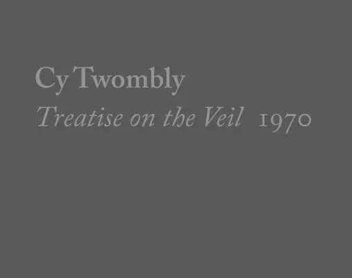 Cy Twombly, Tratat despre văl, 1970 - Cy Twombly, Treatise on the Veil, 1970