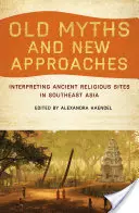 Mituri vechi și abordări noi: Interpretarea siturilor religioase antice din Asia de Sud-Est - Old Myths and New Approaches: Interpreting Ancient Religious Sites in Southeast Asia