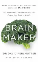 Brain Maker - Puterea microbilor intestinali de a vă vindeca și proteja creierul - pe viață - Brain Maker - The Power of Gut Microbes to Heal and Protect Your Brain - for Life
