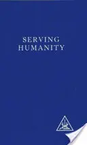 În slujba umanității - Compilat din scrierile lui Alice A.Bailey și ale maestrului tibetan Djwhal Khul - Serving Humanity - Compiled from the Writings of Alice A.Bailey and the Tibetan Master Djwhal Khul