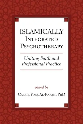 Psihoterapie integrată islamic, volumul 3: Unirea credinței și practicii profesionale - Islamically Integrated Psychotherapy, 3: Uniting Faith and Professional Practice