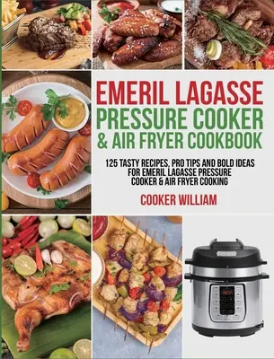 Emeril Lagasse Carte de bucate pentru mașina de gătit sub presiune și Air Fryer: 125 de rețete savuroase, sfaturi profesioniste și idei îndrăznețe pentru gătit la aparatul de gătit sub presiune și la Air Fryer Emeril Lagasse - Emeril Lagasse Pressure Cooker & Air Fryer Cookbook: 125 Tasty Recipes, Pro Tips and Bold Ideas for Emeril Lagasse Pressure Cooker & Air Fryer Cooking
