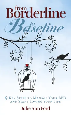 De la Borderline la Baseline: 9 pași cheie pentru a-ți gestiona Bpd și a începe să-ți iubești viața - From Borderline to Baseline: 9 Key Steps to Manage Your Bpd and Start Loving Your Life