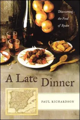 O cină târzie: Descoperirea mâncării din Spania - A Late Dinner: Discovering the Food of Spain