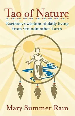 Tao al naturii: Înțelepciunea vieții de zi cu zi de la bunica Pământ a Earthway - Tao of Nature: Earthway's Wisdom of Daily Living from Grandmother Earth
