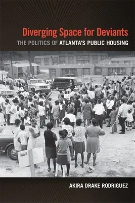 Spațiu divergent pentru devianți: The Politics of Atlanta's Public Housing - Diverging Space for Deviants: The Politics of Atlanta's Public Housing