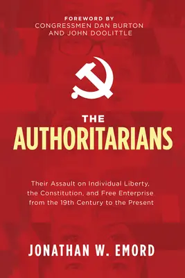 Autoritarii: Asaltul lor asupra libertății individuale, Constituției și liberei întreprinderi din secolul al XIX-lea până în prezent - The Authoritarians: Their Assault on Individual Liberty, the Constitution, and Free Enterprise from the 19th Century to the Present