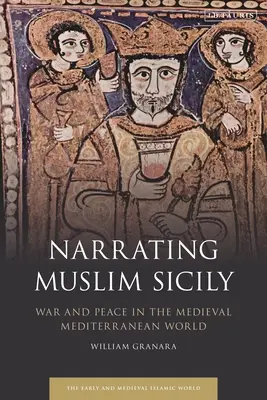 Nararea Siciliei musulmane: război și pace în lumea mediteraneană medievală - Narrating Muslim Sicily: War and Peace in the Medieval Mediterranean World