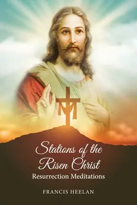Stațiile lui Hristos înviat: Meditații despre Înviere - Stations of the Risen Christ: Resurrection Meditations