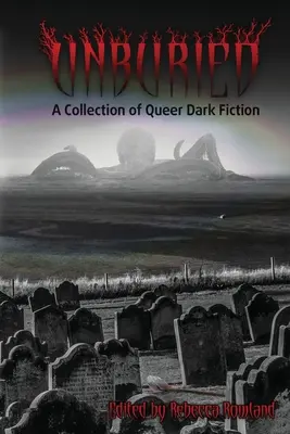 Unburied: O colecție de Queer Dark Fiction - Unburied: A Collection of Queer Dark Fiction