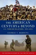 Secolul american și dincolo de el: Relațiile externe ale Statelor Unite, 1893-2014 - The American Century and Beyond: U.S. Foreign Relations, 1893-2014