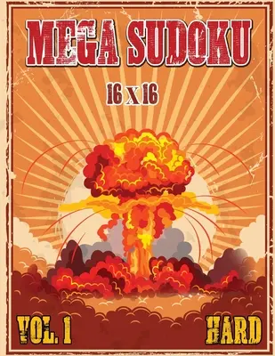 Mega Sudoku 16x16: Puzzle-uri dificile volumul 1, cărți de puzzle Sudoku pentru rezolvatori avansați, carte de puzzle Sudoku distractivă și provocatoare pentru adulți - Mega Sudoku 16x16: Hard Puzzles Volume 1, Sudoku Puzzle Books for Advance Solvers, Fun and Challenging Sudoku Puzzle Book for Adults