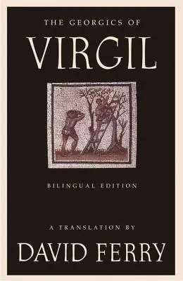 Georgicele lui Virgil (ediție bilingvă) - The Georgics of Virgil (Bilingual Edition)