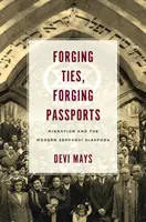 Forjarea legăturilor, forjarea pașapoartelor: Migrația și diaspora sefardă modernă - Forging Ties, Forging Passports: Migration and the Modern Sephardi Diaspora