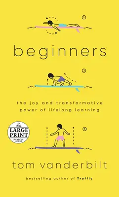 Începători: Bucuria și puterea transformatoare a învățării pe tot parcursul vieții (The Joy and Transformative Power of Lifelong Learning) - Beginners: The Joy and Transformative Power of Lifelong Learning