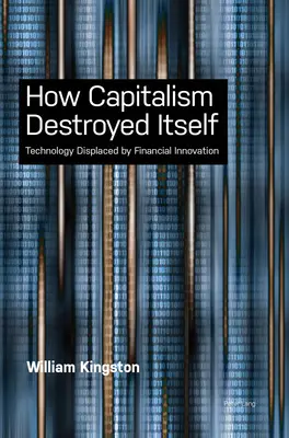 Cum s-a autodistrus capitalismul; tehnologia înlocuită de inovația financiară (How Capitalism Destroyed Itself; Technology Displaced by Financial Innovation) - How Capitalism Destroyed Itself; Technology Displaced by Financial Innovation