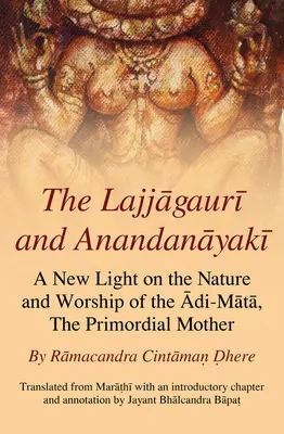 Lajjagauri și Anandanayaki: O nouă lumină asupra naturii și adorării lui Adi-Mata, Mama Primordială - The Lajjagauri and Anandanayaki: A New Light on the Nature and Worship of the Adi-Mata, the Primordial Mother