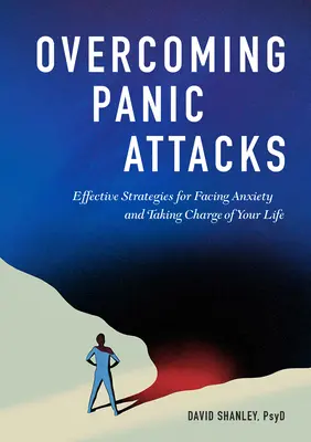 Depășirea atacurilor de panică: Strategii eficiente pentru înfruntarea anxietății și preluarea controlului asupra vieții tale - Overcoming Panic Attacks: Effective Strategies for Facing Anxiety and Taking Charge of Your Life