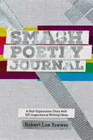 Jurnalul de poezie Smash: 125 de idei de scriere pentru inspirație și autoexplorare - Smash Poetry Journal: 125 Writing Ideas for Inspiration and Self Exploration