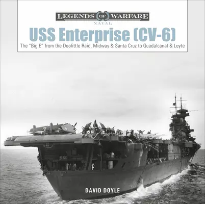 USS Enterprise (CV-6): The Big E de la raidul Doolittle, Midway și Santa Cruz la Guadalcanal și Leyte - USS Enterprise (CV-6): The Big E from the Doolittle Raid, Midway, and Santa Cruz to Guadalcanal and Leyte