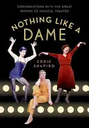 Nothing Like a Dame: Conversații cu marile femei ale teatrului muzical - Nothing Like a Dame: Conversations with the Great Women of Musical Theater