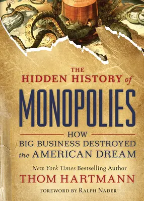 Istoria ascunsă a monopolurilor: Cum au distrus marile afaceri visul american - The Hidden History of Monopolies: How Big Business Destroyed the American Dream