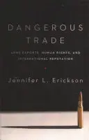 Comerț periculos: Exporturile de arme, drepturile omului și reputația internațională - Dangerous Trade: Arms Exports, Human Rights, and International Reputation
