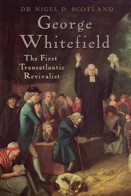 George Whitefield: Primul revivalist transatlantic - George Whitefield: The First Transatlantic Revivalist