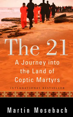 The 21: O călătorie în țara martirilor copți - The 21: A Journey Into the Land of Coptic Martyrs