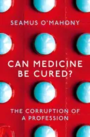 Poate medicina să fie vindecată? - Corupția unei profesii - Can Medicine Be Cured? - The Corruption of a Profession