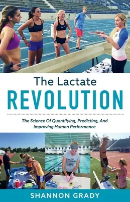 Revoluția lactatului, volumul 1: Știința cuantificării, predicției și îmbunătățirii performanței umane - The Lactate Revolution, Volume 1: The Science of Quantifying, Predicting, and Improving Human Performance