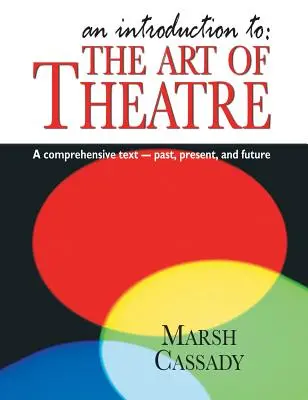 Introducere în: Arta teatrului: A Comprehensive Text -- Past, Present and Future - Introduction To: The Art of Theatre: A Comprehensive Text -- Past, Present and Future