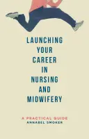 Lansarea carierei de asistent medical și moașă: un ghid practic - Launching Your Career in Nursing and Midwifery: A Practical Guide