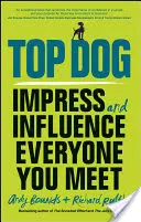 Top Dog: Impresionează și influențează pe toți cei pe care îi întâlnești - Top Dog: Impress and Influence Everyone You Meet