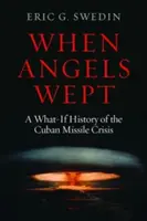 Când plângeau îngerii: O istorie a crizei rachetelor cubaneze (What-If History of the Cuban Missile Crisis) - When Angels Wept: A What-If History of the Cuban Missile Crisis