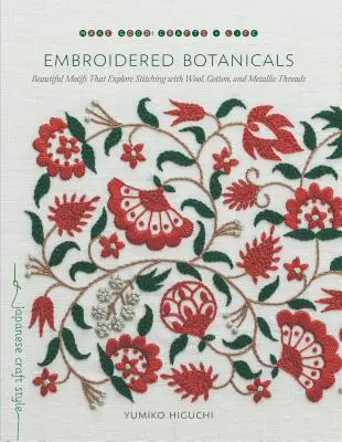 Botanice brodate: Motive frumoase care explorează cusăturile cu lână, bumbac și fire metalice - Embroidered Botanicals: Beautiful Motifs That Explore Stitching with Wool, Cotton, and Metallic Threads