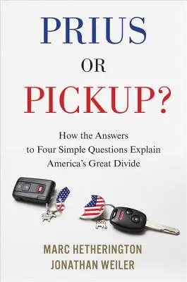 Prius sau Pickup?: Cum explică răspunsurile la patru întrebări simple marea diviziune a Americii - Prius or Pickup?: How the Answers to Four Simple Questions Explain America's Great Divide